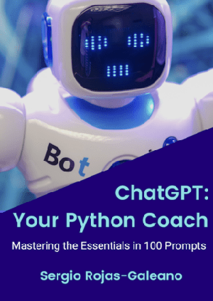 ChatGPT Your Python Coach Mastering the Essentials in 100 Prompts