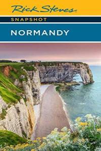 Rick Steves Snapshot Normandy Rick Steves Snapshot 6th Edition 2022 by Rick Steves EPUB
