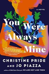 You Were Always Mine by Christine Pride Jo Piazza