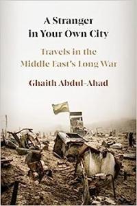 A Stranger in Your Own City Travels in the Middle East s Long War by Ghaith Abdul Ahad EPUB
