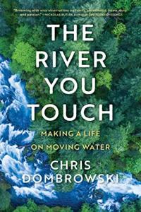 The River You Touch Making a Life on Moving Water by Chris Dombrowski EPUB