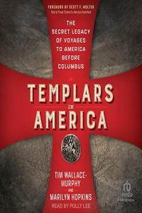 Marilyn Hopkins Tim Wallace Murphy Templars in America The Secret Legacy of Voyages to America B