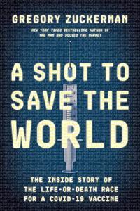 A Shot to Save the World The Inside Story of the Life or Death Race for a COVID 19 Vaccine by Grego