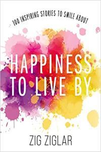 Happiness to Live By 100 Inspiring Stories to Smile About by Zig Ziglar EPUB
