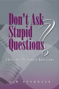 Don t Ask Stupid Questions There Are No Stupid Questions Tim Brownson Mantesh