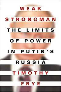 Weak Strongman The Limits of Power in Putin s Russia by Timothy Frye EPUB