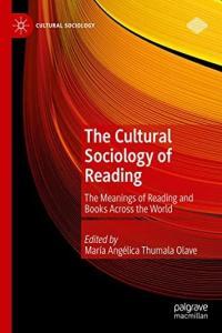 The Cultural Sociology of Reading The Meanings of Reading and Books Across the World True PDF