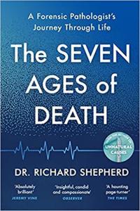 The Seven Ages of Death A Forensic Pathologist s Journey Through Life by Richard Shepherd EPUB