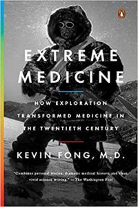 Extreme Medicine How Exploration Transformed Medicine in the Twentieth Century by Kevin Fong EPUB