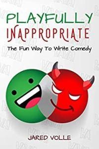 Playfully Inappropriate The Fun Way To Write Comedy by Jared Volle EPUB