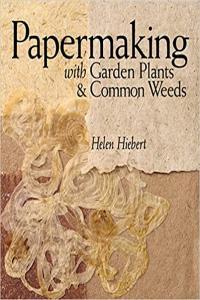 Papermaking with Garden Plants Common Weeds by Helen Hiebert EPUB
