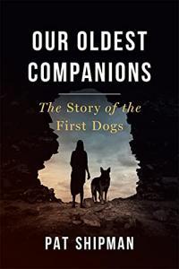 Our Oldest Companions The Story of the First Dogs by Pat Shipman EPUB