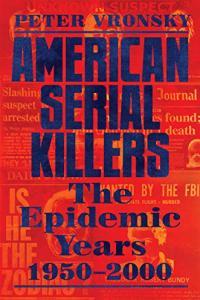 American Serial Killers The Epidemic Years 1950 2000 by Peter Vronsky EPUB