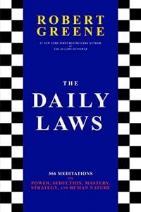 The Daily Laws 366 Meditations on Power Seduction Mastery Strategy and Human Nature by Robert Gr