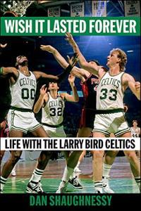 Wish It Lasted Forever Life with the Larry Bird Celtics by Dan Shaughnessy EPUB