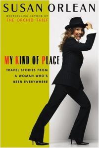 My Kind of Place Travel Stories from a Woman Who s Been Everywhere by Susan Orlean EPUB