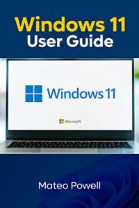 The New Windows 11 User Guide A quick Step by Step Manual for New Windows Operating System Easy