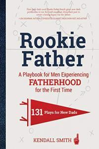 Rookie Father A Playbook for Men Experiencing Fatherhood for the First Time FreeCourseWeb