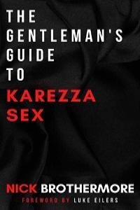 The Gentleman s Guide To Karezza Sex Semen Retention In Bed To Supercharge Your Life