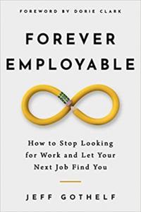 Forever Employable How to Stop Looking for Work and Let Your Next Job Find You by Jeff Gothelf EPUB
