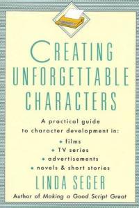 Creating Unforgettable Characters A Practical Guide to Character Development by Linda Seger PDF