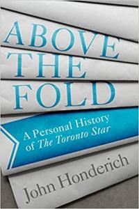 Above the Fold A Personal History of the Toronto Star by John Honderich EPUB