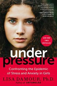 Under Pressure Confronting the Epidemic of Stress and Anxiety in Girls by Lisa Damour EPUB