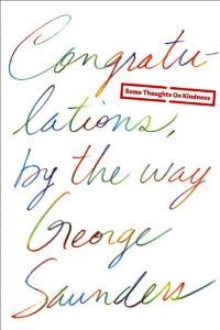 Congratulations by the Way Some Thoughts on Kindness by George Saunders EPUB
