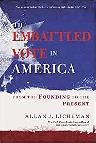 The Embattled Vote in America From the Founding to the Present by Allan J Lichtman EPUB