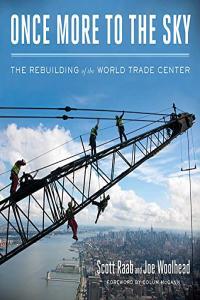 Once More to the Sky The Rebuilding of the World Trade Center by Scott Raab EPUB
