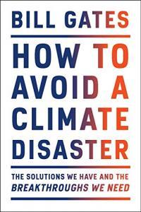 How to Avoid a Climate Disaster The Solutions We Have and the Breakthroughs We Need by Bill Gates E