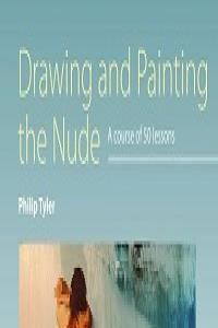 Drawing and Painting the Nude A Course of 50 Lessons