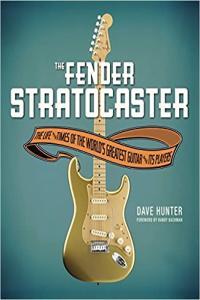 The Fender Stratocaster The Life Times of the World s Greatest Guitar Its Players
