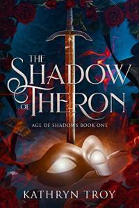 The Shadow of Theron Age of Shadows Book 1 by Kathryn Troy