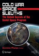 Cold War Space Sleuths The Untold Secrets of the Soviet Space Program by Dominic Phelan PDF