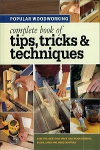 Popular Woodworking Complete Book of Tips Tricks Techniques