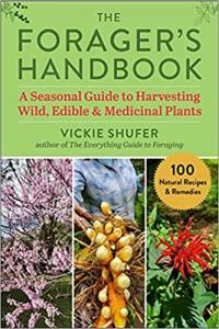 The Forager s Handbook A Seasonal Guide to Harvesting Wild Edible and Medicinal Plants by Vic