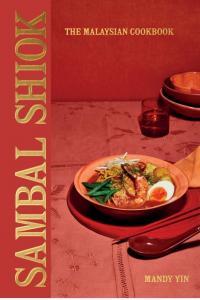 Sambal Shiok The Malaysian Cookbook By Mandy Yin