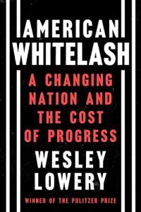 American Whitelash A Changing Nation and the Cost of Progress by Wesley Lowery EPUB