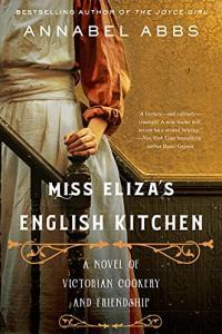 Miss Eliza s English Kitchen A Novel of Victorian Cookery and Friendship by Annabel Abbs EPUB