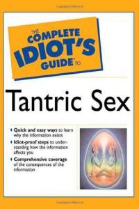 The Complete Idiot s Guide to Tantric Sex Judy Kuriansky Morning Noon and Night Erotica f