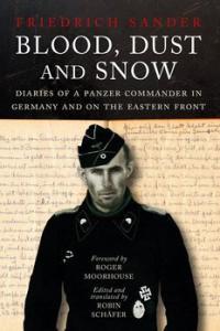 Blood Dust and Snow Diaries of a Panzer Commander in Germany and on the Eastern Front Co