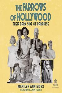 Marilyn Ann Moss The Farrows of Hollywood Their Dark Side of Paradise