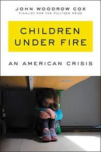 Children Under Fire An American Crisis by John Woodrow Cox EPUB