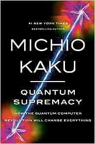 Quantum Supremacy How the Quantum Computer Revolution Will Change Everything by Michio Kaku EPUB