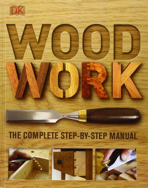 Woodwork A Step by Step Photographic Guide DK Publishing 2010 pdf Gooner