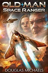 Old Man Space Ranger Series by Douglas Michaels 1 2