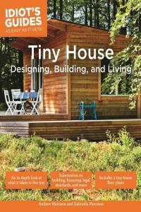 Tiny House Designing Building Living Idiot s Guides