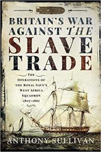 Britain s War Against the Slave Trade The Operations of the Royal Navy s West Africa Squa