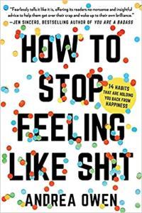 How to Stop Feeling Like Shtit 14 Habits that Are Holding You Back from Happiness by Andrea Owen EP